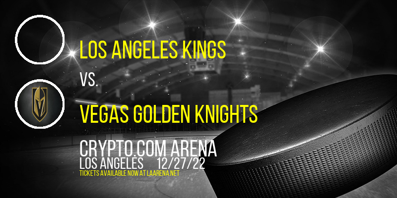 Los Angeles Kings vs. Vegas Golden Knights at Crypto.com Arena