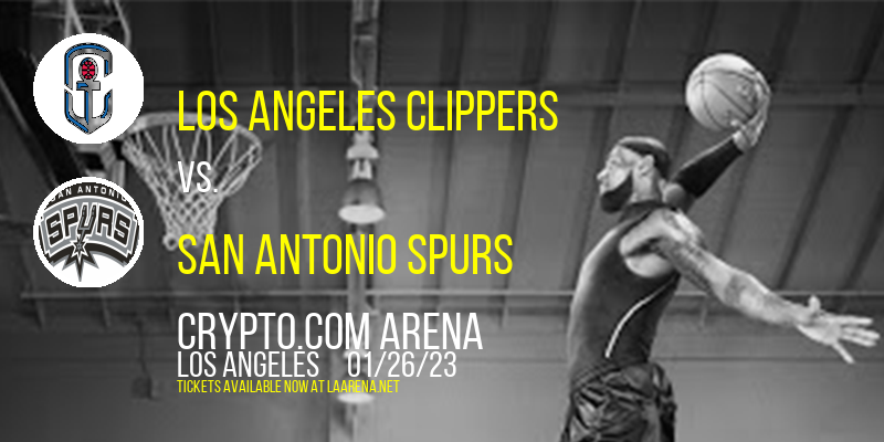 Los Angeles Clippers vs. San Antonio Spurs at Crypto.com Arena