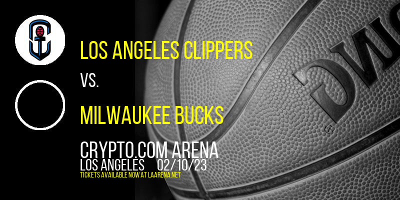 Los Angeles Clippers vs. Milwaukee Bucks at Crypto.com Arena