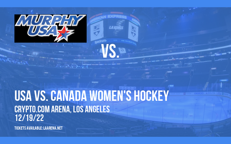USA vs. Canada Women's Hockey at Crypto.com Arena