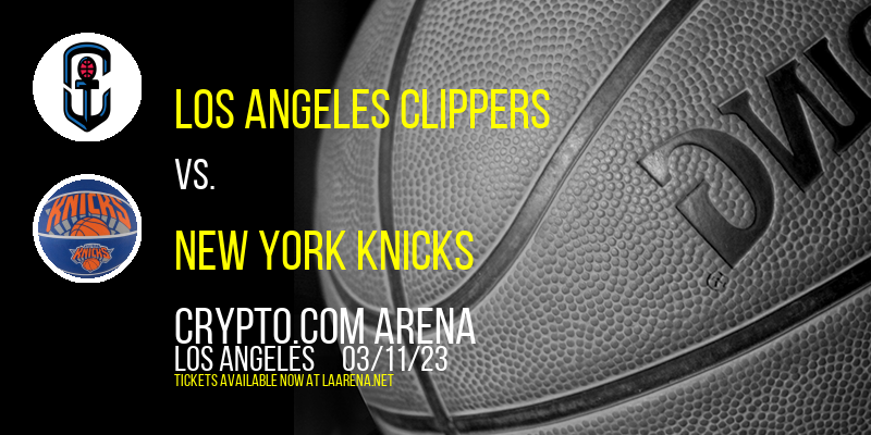 Los Angeles Clippers vs. New York Knicks at Crypto.com Arena