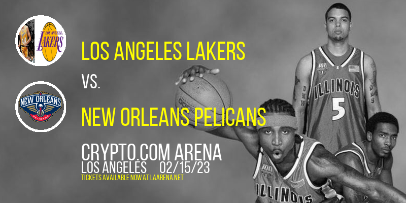Los Angeles Lakers vs. New Orleans Pelicans at Crypto.com Arena