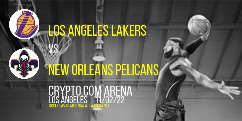 Los Angeles Lakers vs. New Orleans Pelicans at Crypto.com Arena