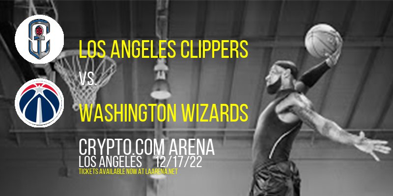 Los Angeles Clippers vs. Washington Wizards at Crypto.com Arena