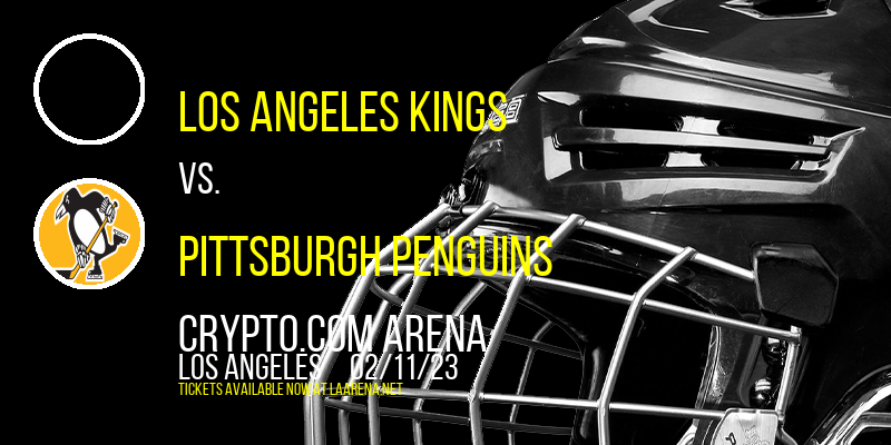 Los Angeles Kings vs. Pittsburgh Penguins at Crypto.com Arena