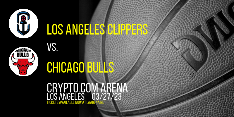 Los Angeles Clippers vs. Chicago Bulls at Crypto.com Arena