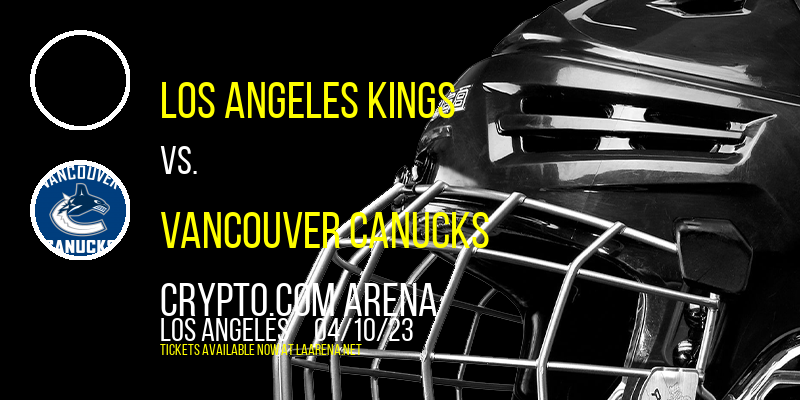 Los Angeles Kings vs. Vancouver Canucks at Crypto.com Arena