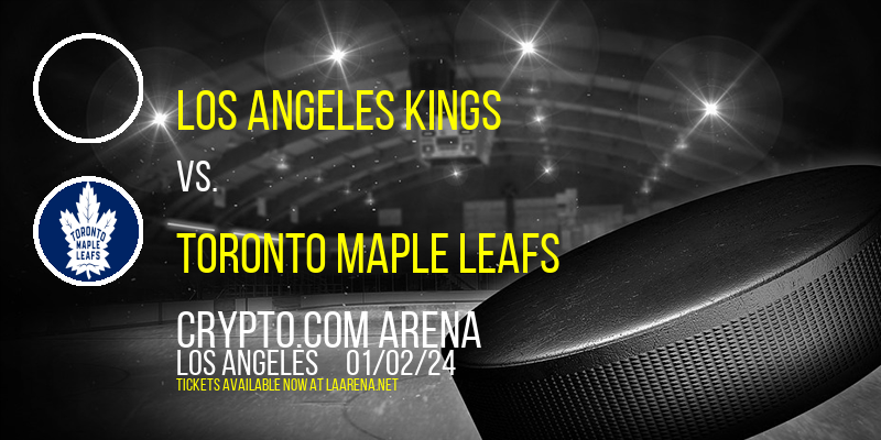 Los Angeles Kings vs. Toronto Maple Leafs at Crypto.com Arena