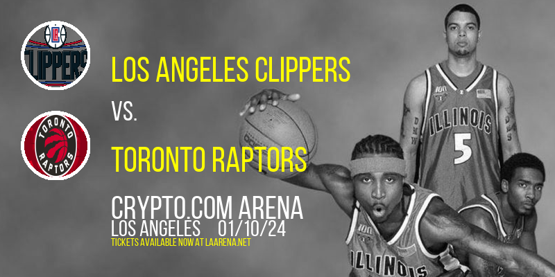 Los Angeles Clippers vs. Toronto Raptors at Crypto.com Arena