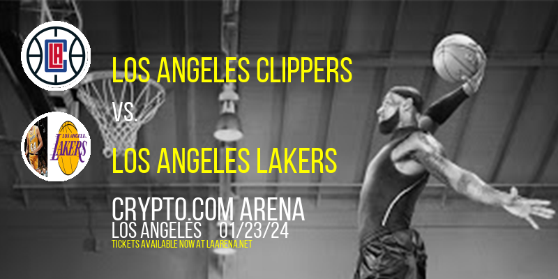 Los Angeles Clippers vs. Los Angeles Lakers at Crypto.com Arena
