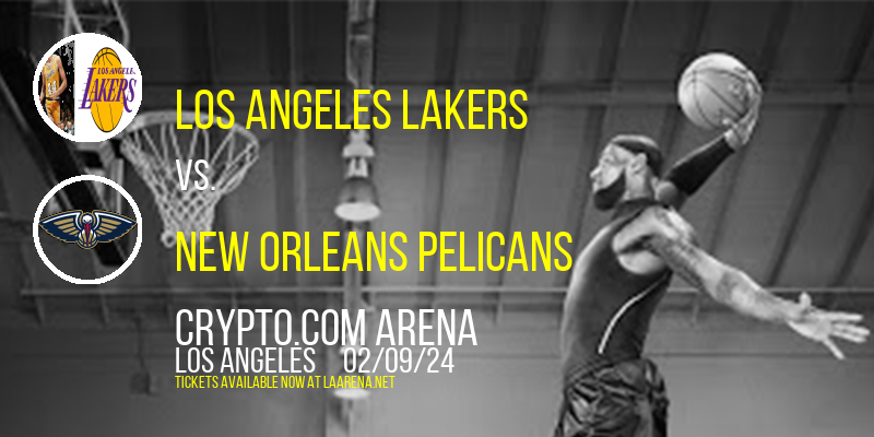 Los Angeles Lakers vs. New Orleans Pelicans at Crypto.com Arena