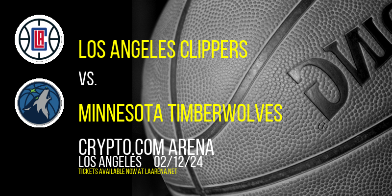 Los Angeles Clippers vs. Minnesota Timberwolves at Crypto.com Arena