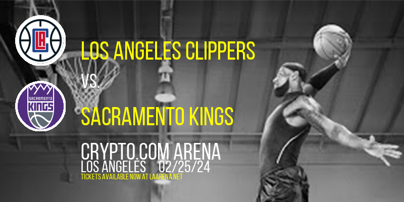 Los Angeles Clippers vs. Sacramento Kings at Crypto.com Arena