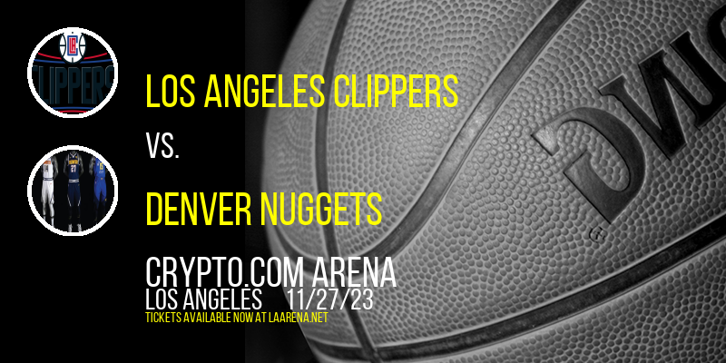 Los Angeles Clippers vs. Denver Nuggets at Crypto.com Arena