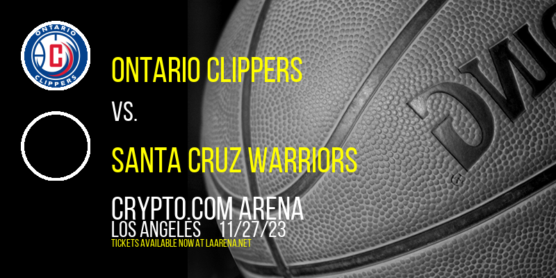 Ontario Clippers vs. Santa Cruz Warriors at Crypto.com Arena