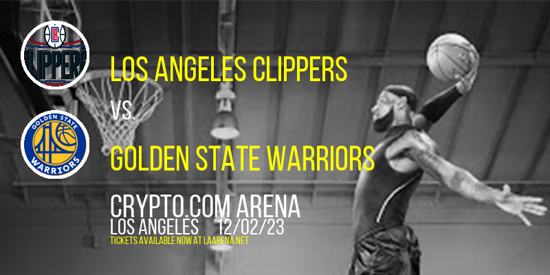 Los Angeles Clippers vs. Golden State Warriors at Crypto.com Arena