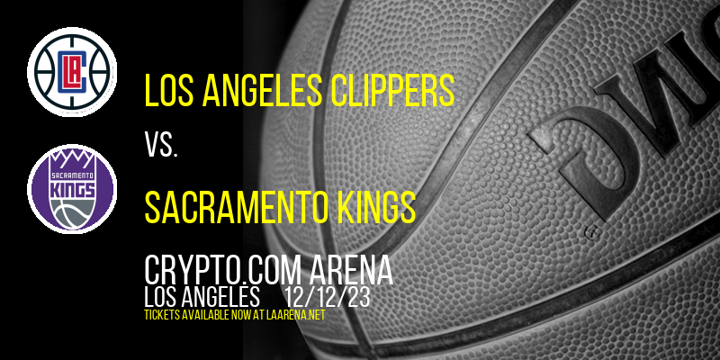 Los Angeles Clippers vs. Sacramento Kings at Crypto.com Arena