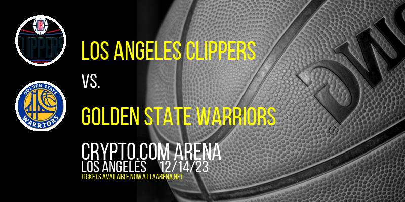 Los Angeles Clippers vs. Golden State Warriors at Crypto.com Arena