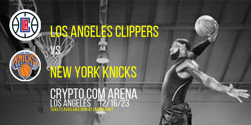 Los Angeles Clippers vs. New York Knicks at Crypto.com Arena