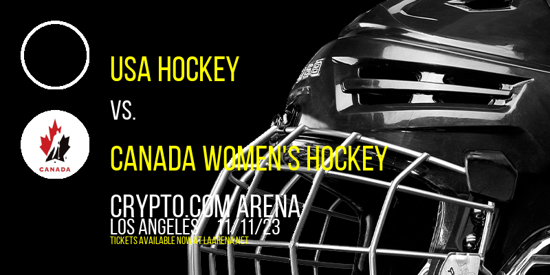 USA Hockey vs. Canada Women's Hockey at Crypto.com Arena