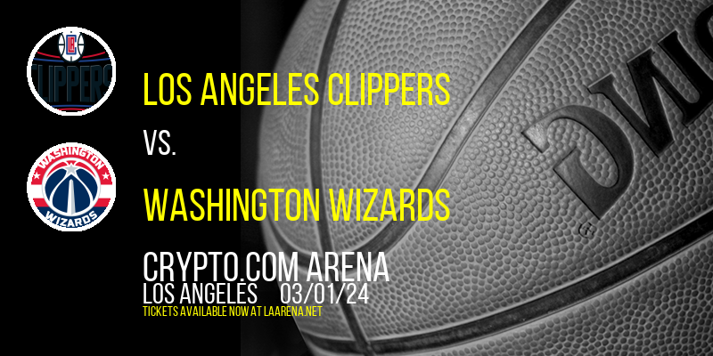 Los Angeles Clippers vs. Washington Wizards at Crypto.com Arena