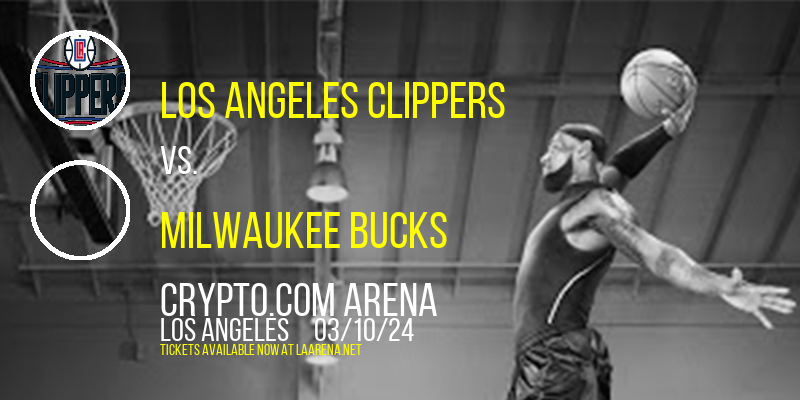 Los Angeles Clippers vs. Milwaukee Bucks at Crypto.com Arena