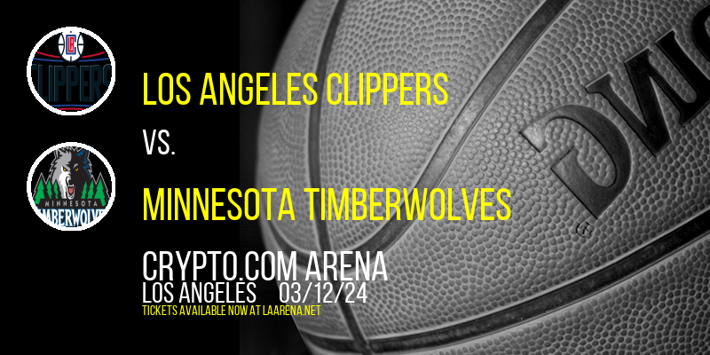 Los Angeles Clippers vs. Minnesota Timberwolves at Crypto.com Arena