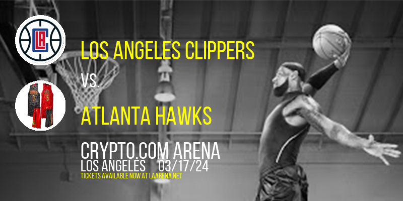 Los Angeles Clippers vs. Atlanta Hawks at Crypto.com Arena