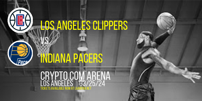 Los Angeles Clippers vs. Indiana Pacers at Crypto.com Arena