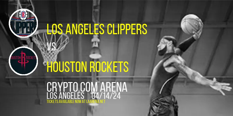 Los Angeles Clippers vs. Houston Rockets at Crypto.com Arena