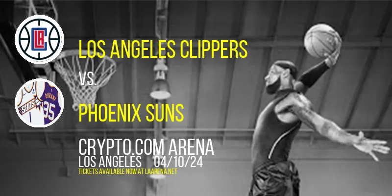 Los Angeles Clippers vs. Phoenix Suns at Crypto.com Arena