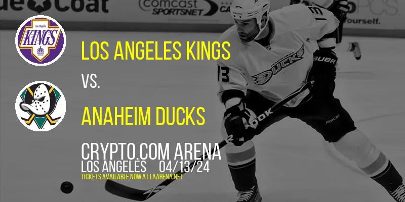 Los Angeles Kings vs. Anaheim Ducks at Crypto.com Arena