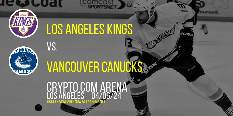 Los Angeles Kings vs. Vancouver Canucks at Crypto.com Arena