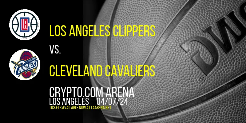 Los Angeles Clippers vs. Cleveland Cavaliers at Crypto.com Arena